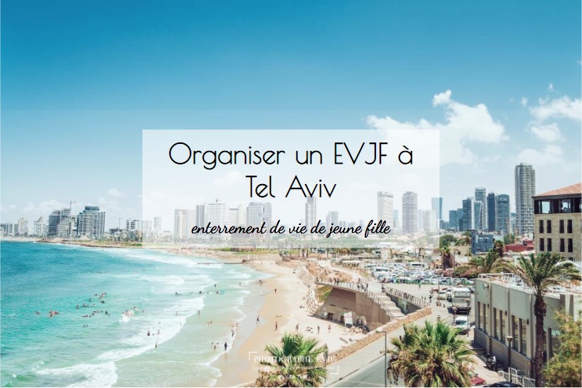 Organiser un evjf à TEL AVIV : Toutes les idées EVJF